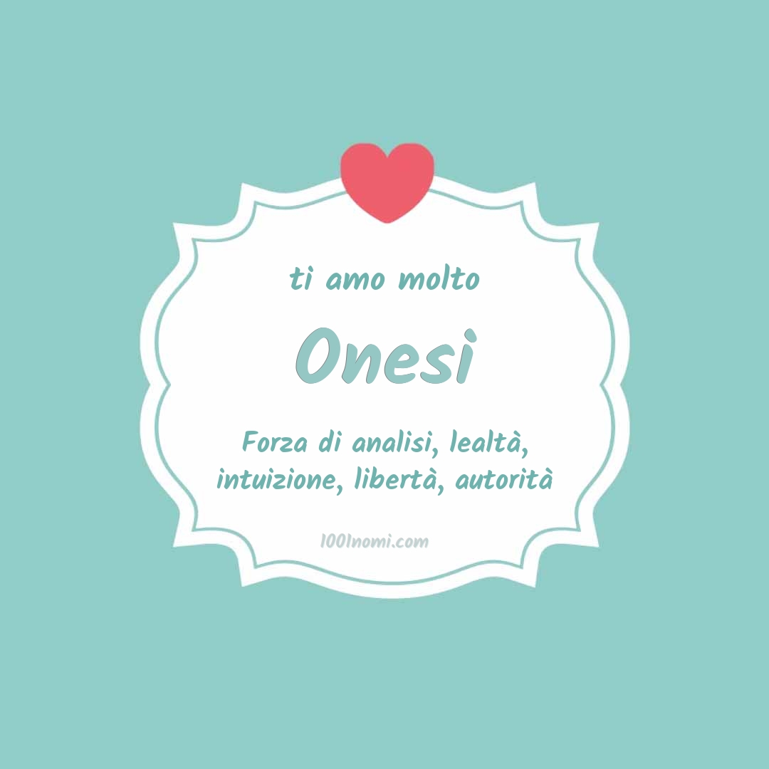 Ti amo molto Onesi