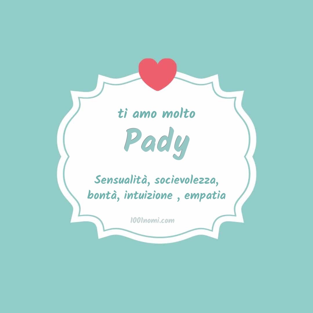 Ti amo molto Pady