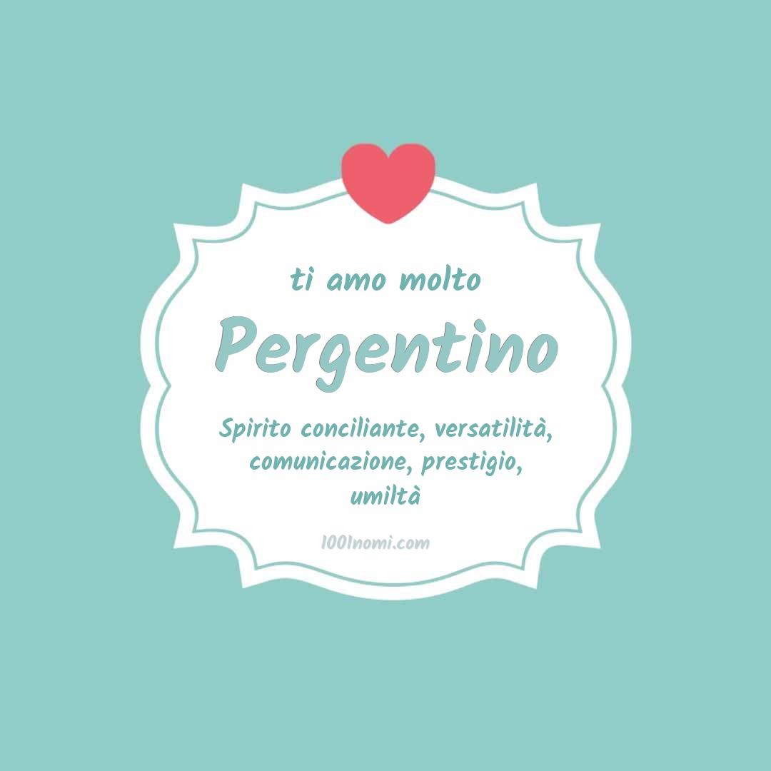 Ti amo molto Pergentino