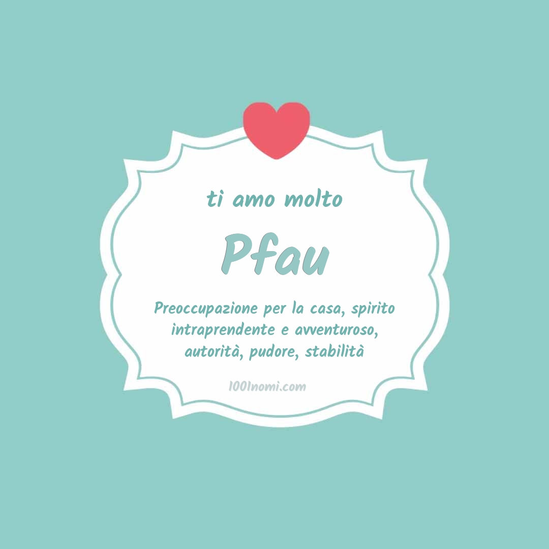 Ti amo molto Pfau