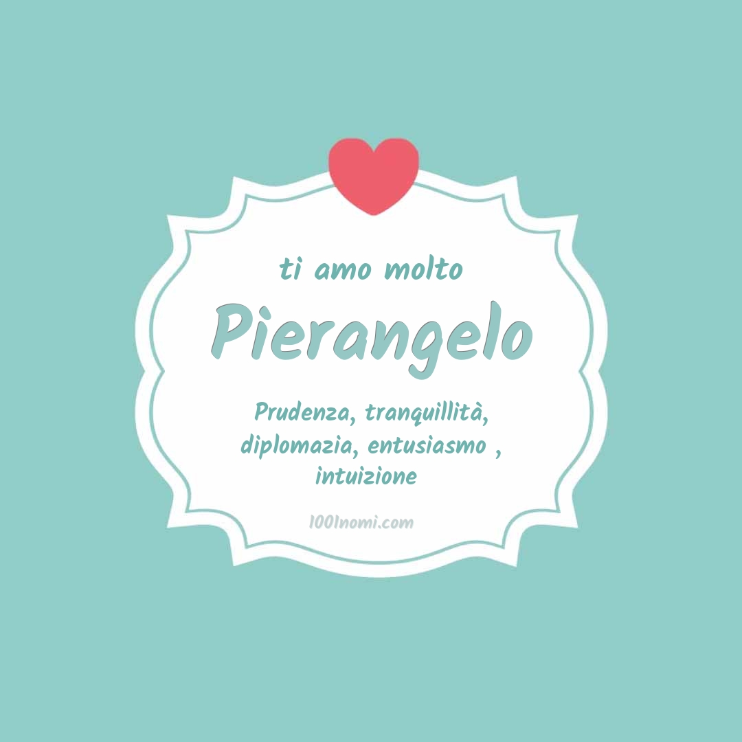 ti amo molto Pierangelo Ti amo molto Pierangelo
