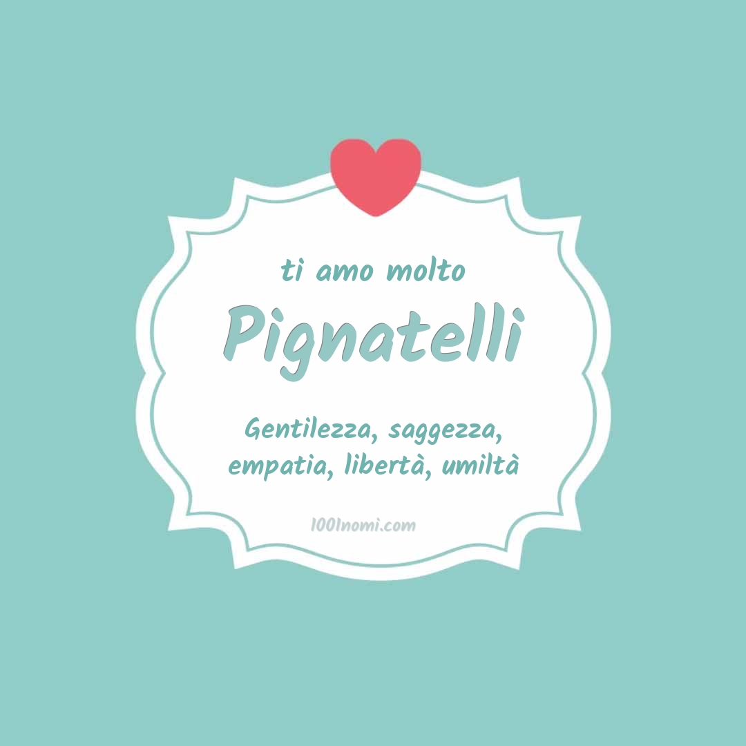 Ti amo molto Pignatelli