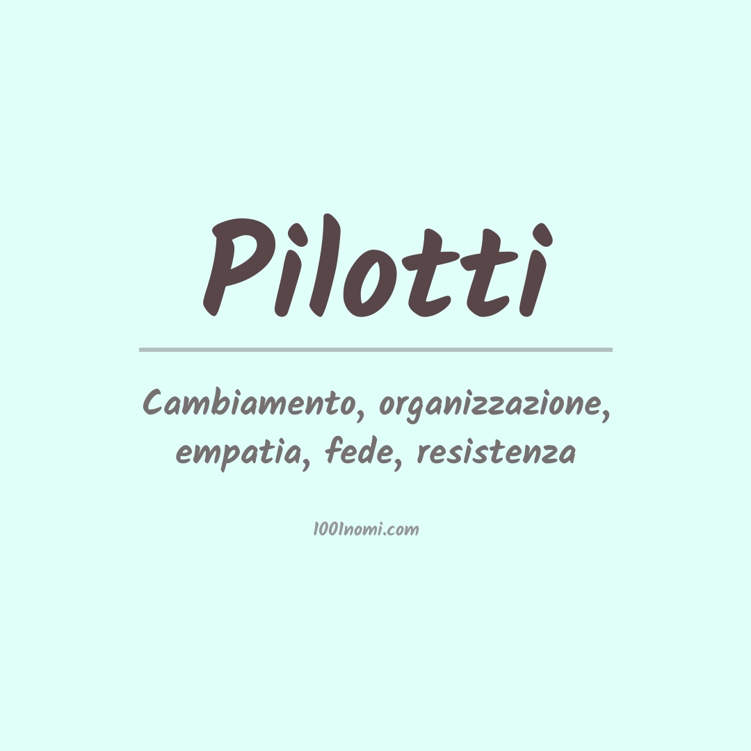 Significato del nome Pilotti Significato del nome Pilotti