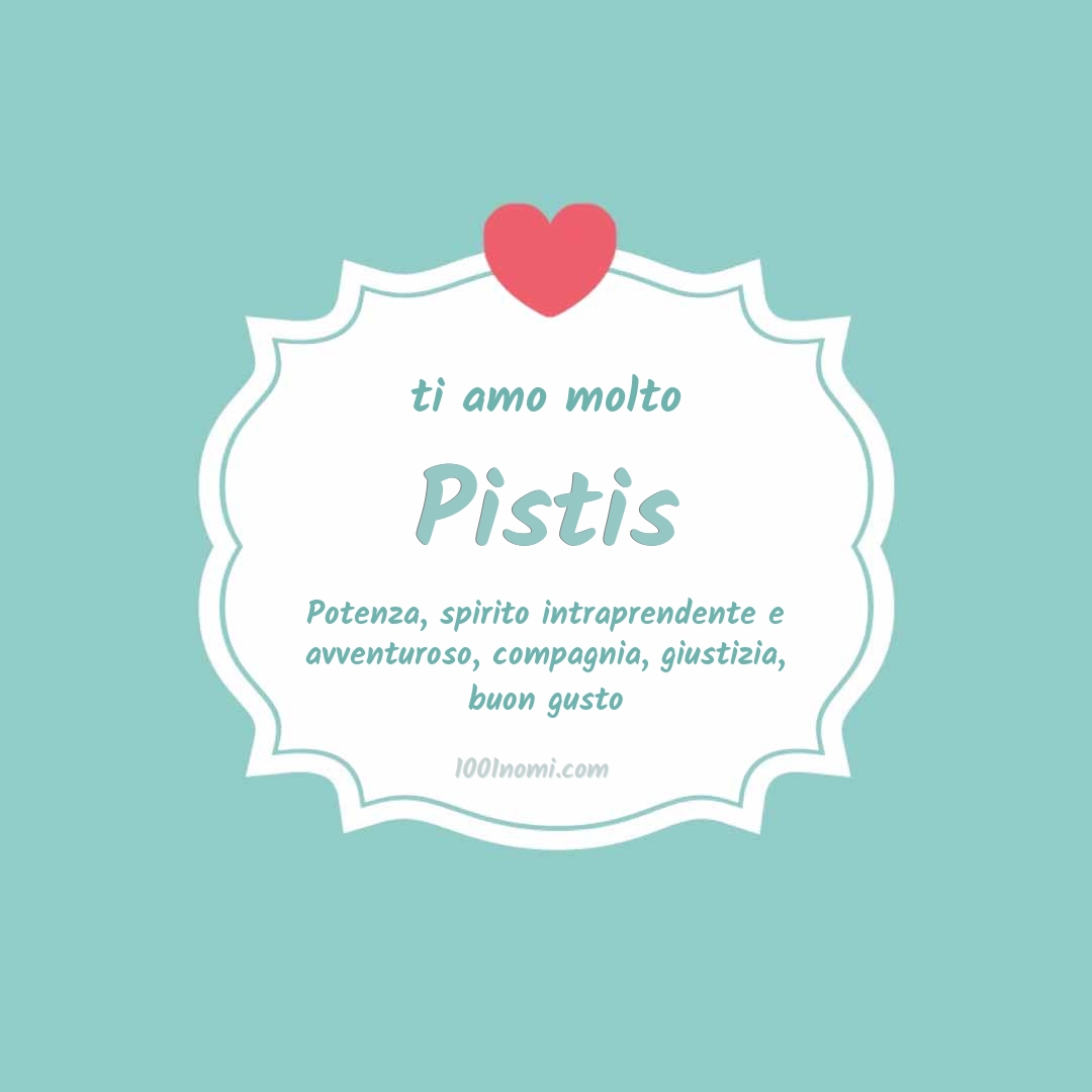 ti amo molto Pistis Ti amo molto Pistis