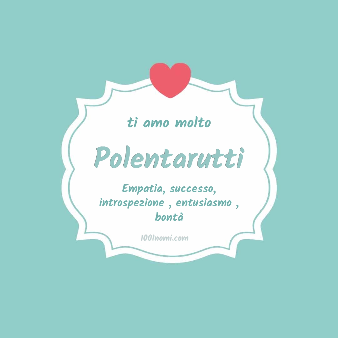 Ti amo molto Polentarutti