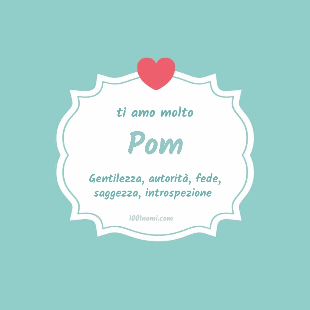 Ti amo molto Pom