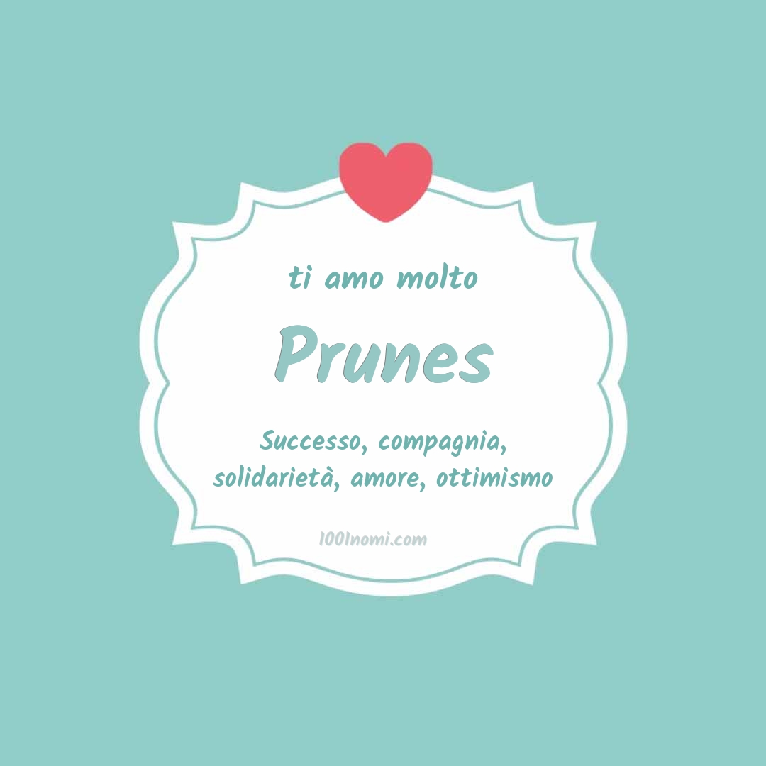 ti amo molto Prunes Ti amo molto Prunes