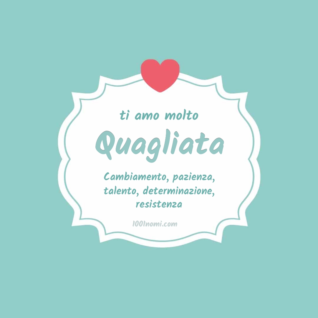 Ti amo molto Quagliata