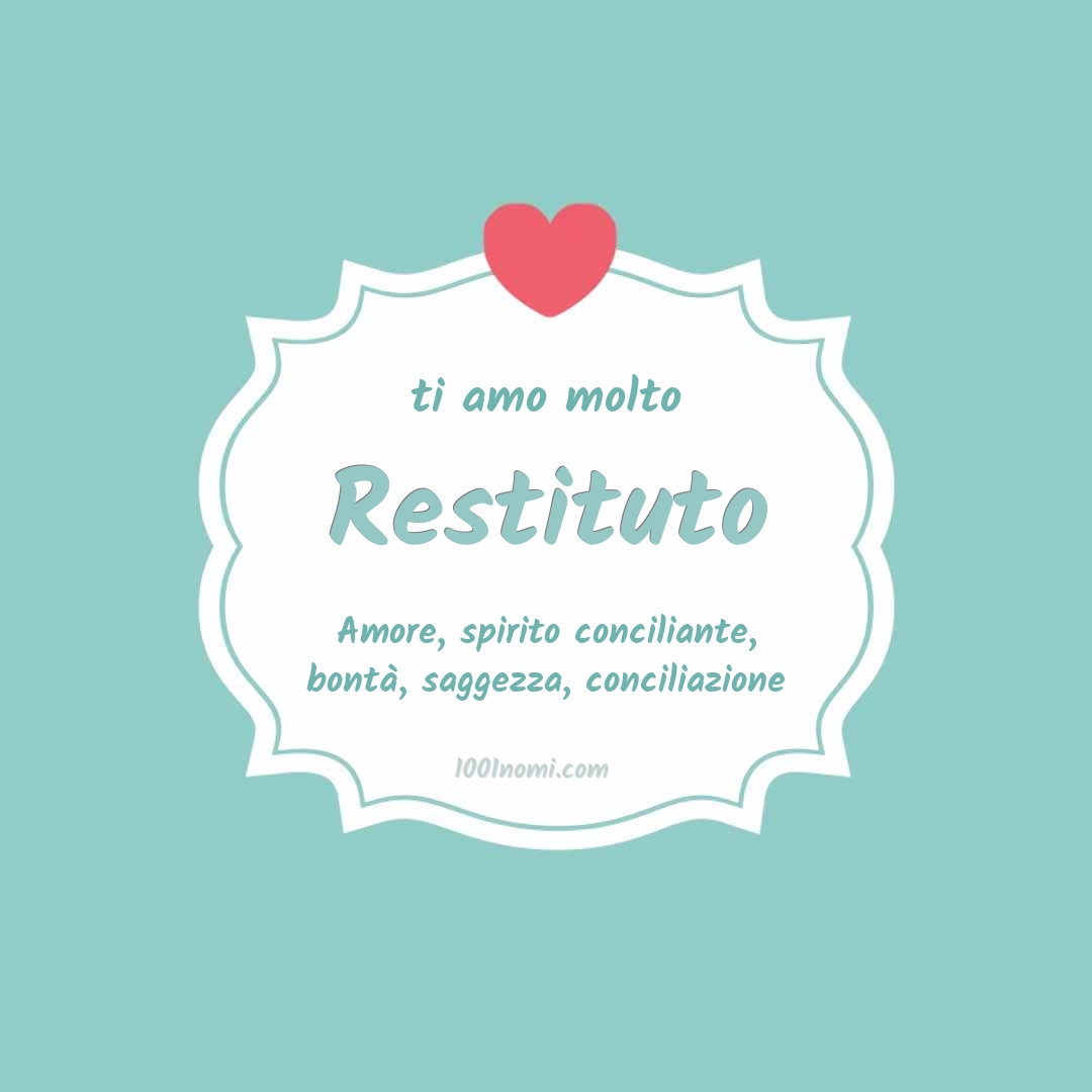 Ti amo molto Restituto