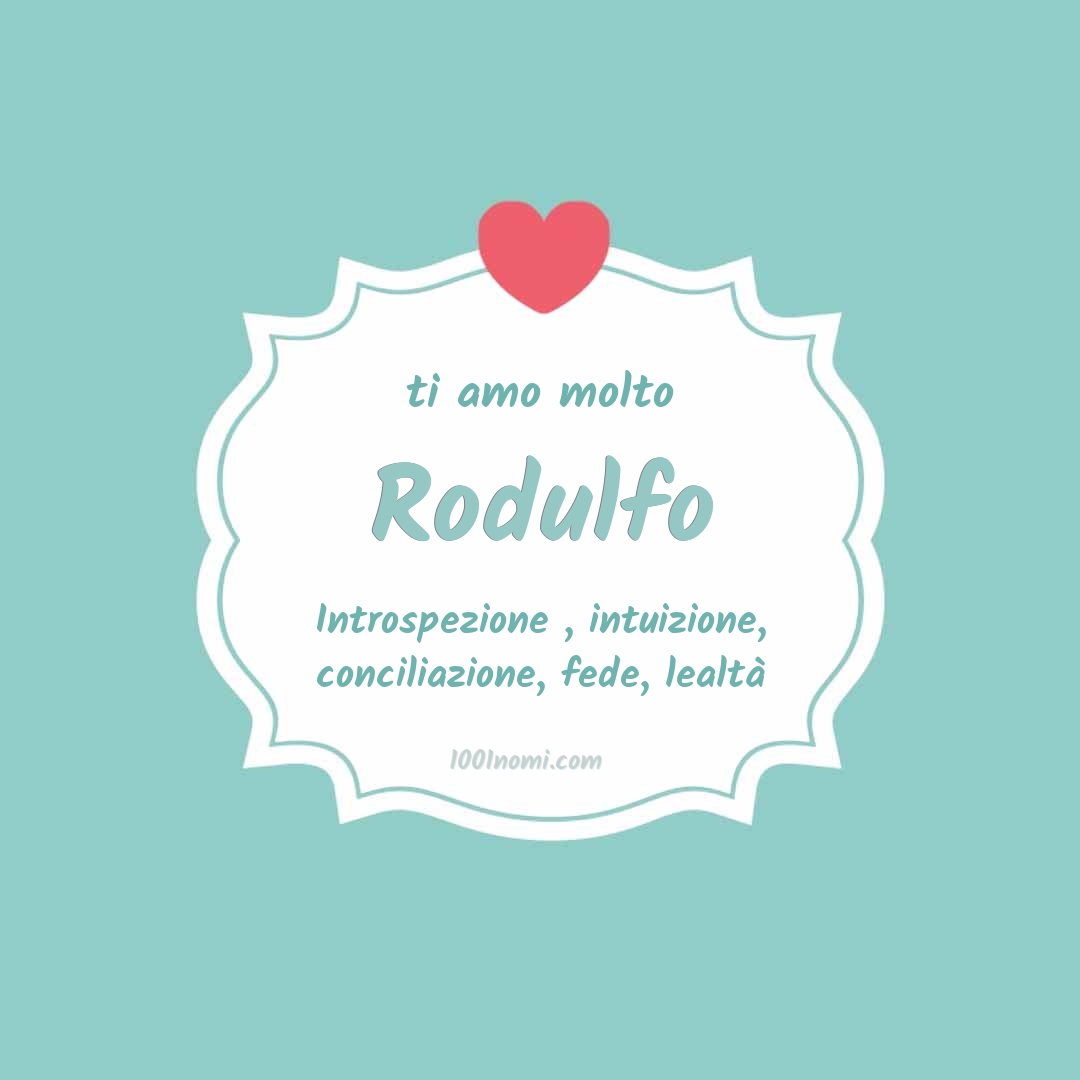 ti amo molto Rodulfo Ti amo molto Rodulfo