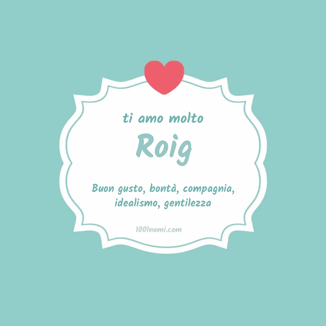 ti amo molto Roig Ti amo molto Roig