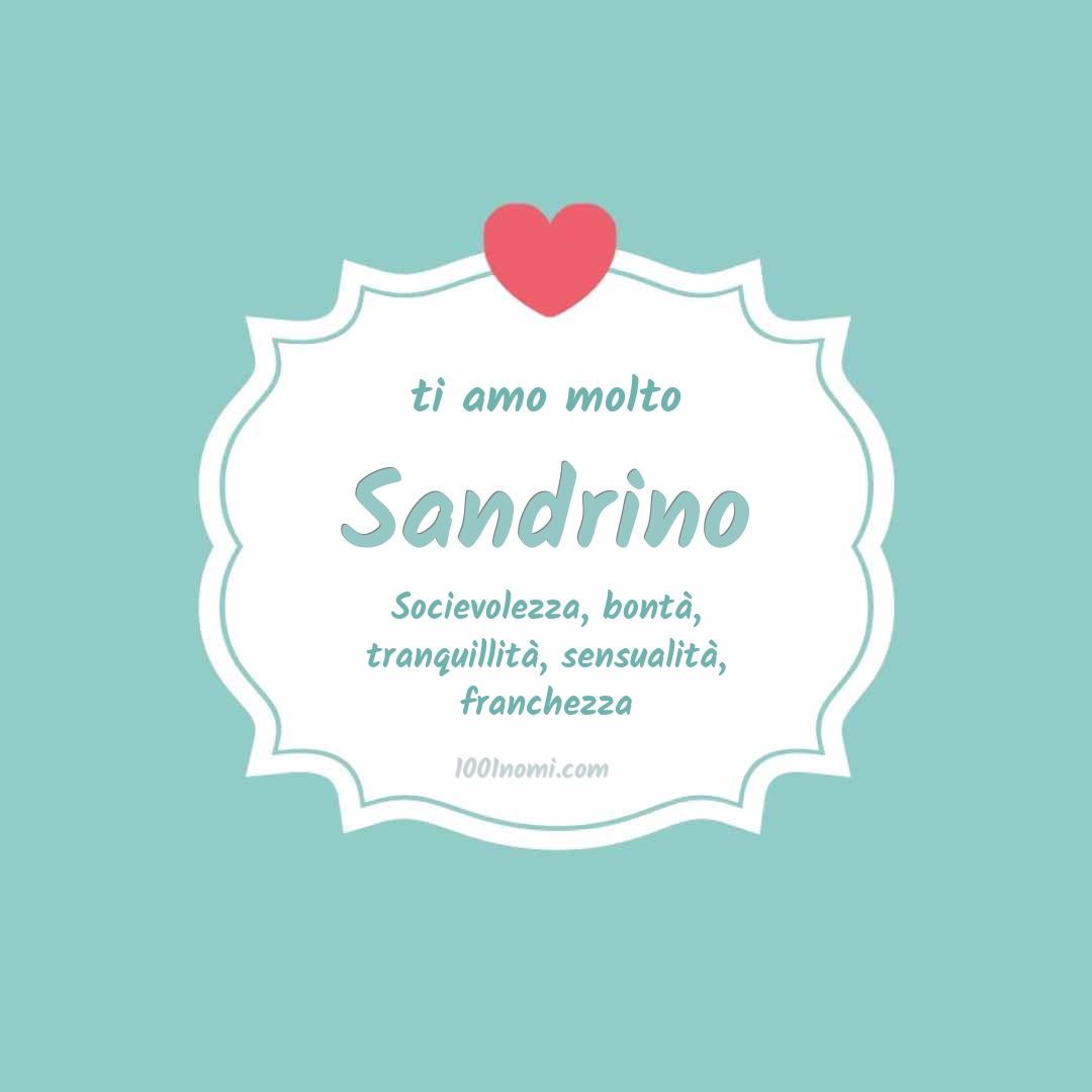 ti amo molto Sandrino Ti amo molto Sandrino