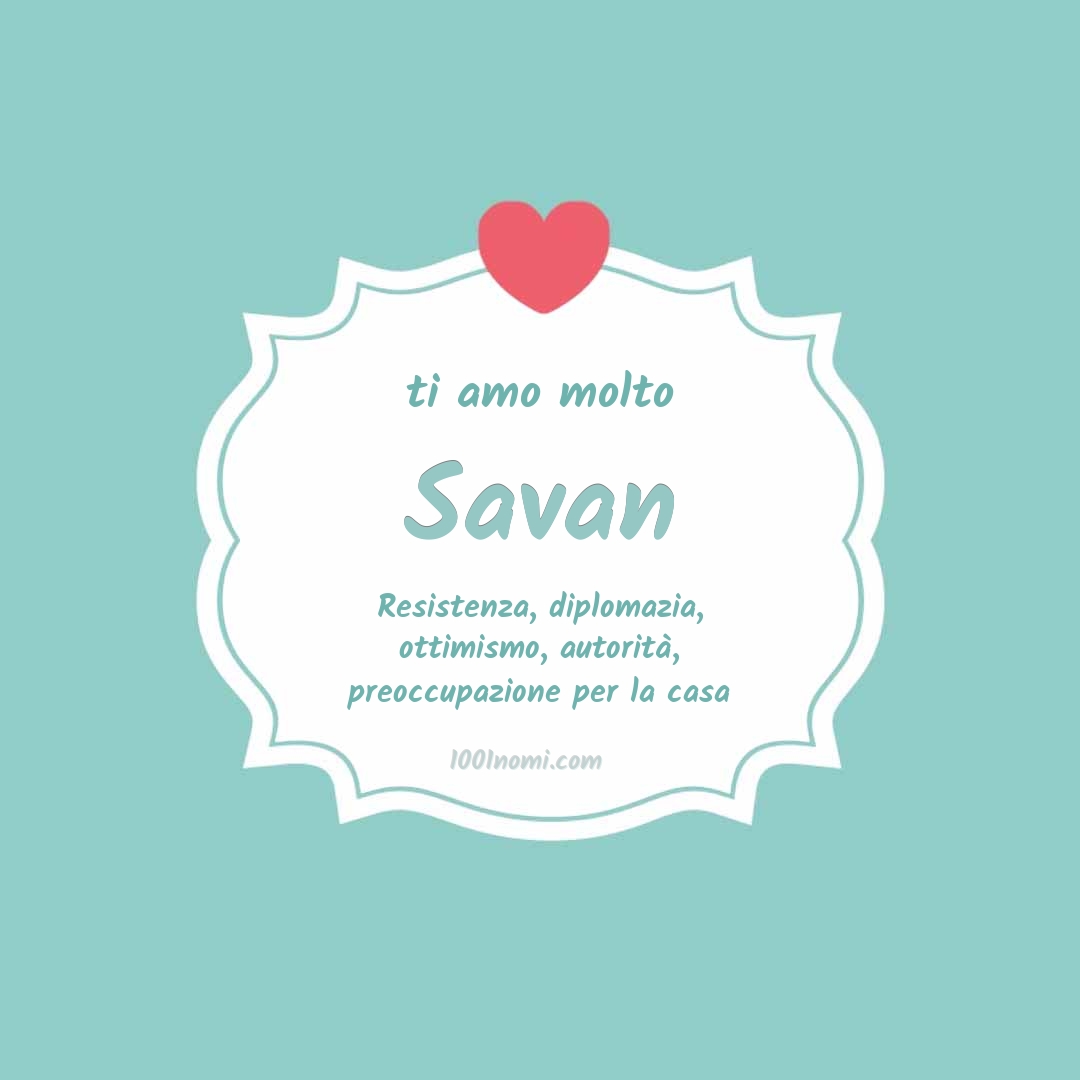 Ti amo molto Savan