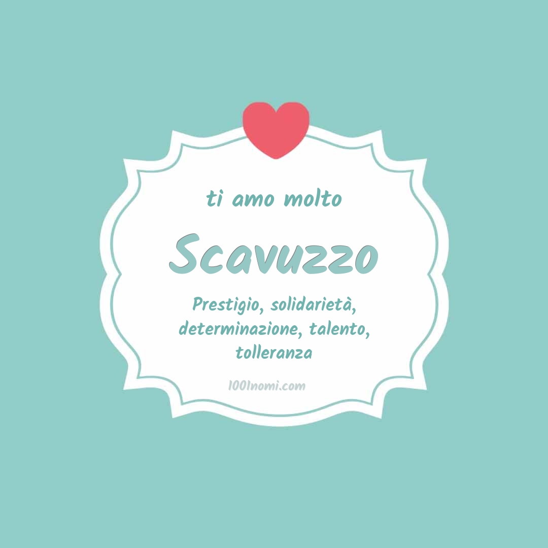 Ti amo molto Scavuzzo