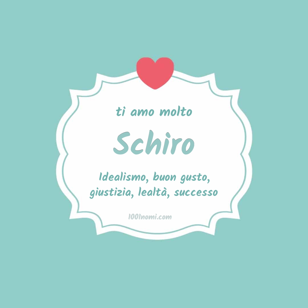 Ti amo molto Schiro