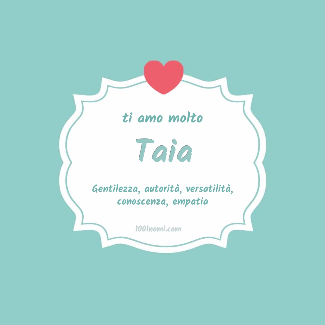 ti amo molto Taia Ti amo molto Taia
