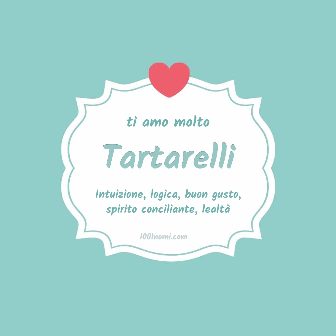 Ti amo molto Tartarelli