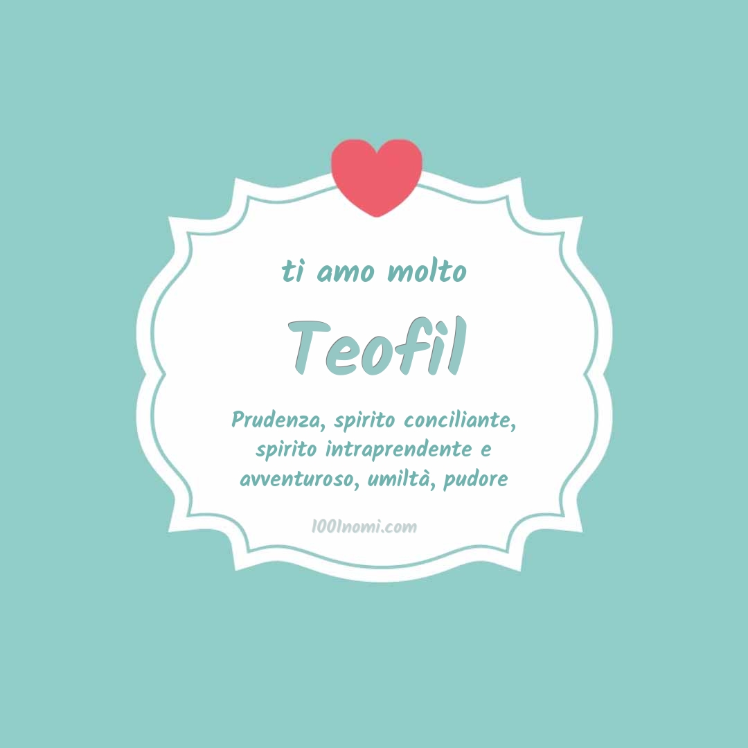 Ti amo molto Teofil