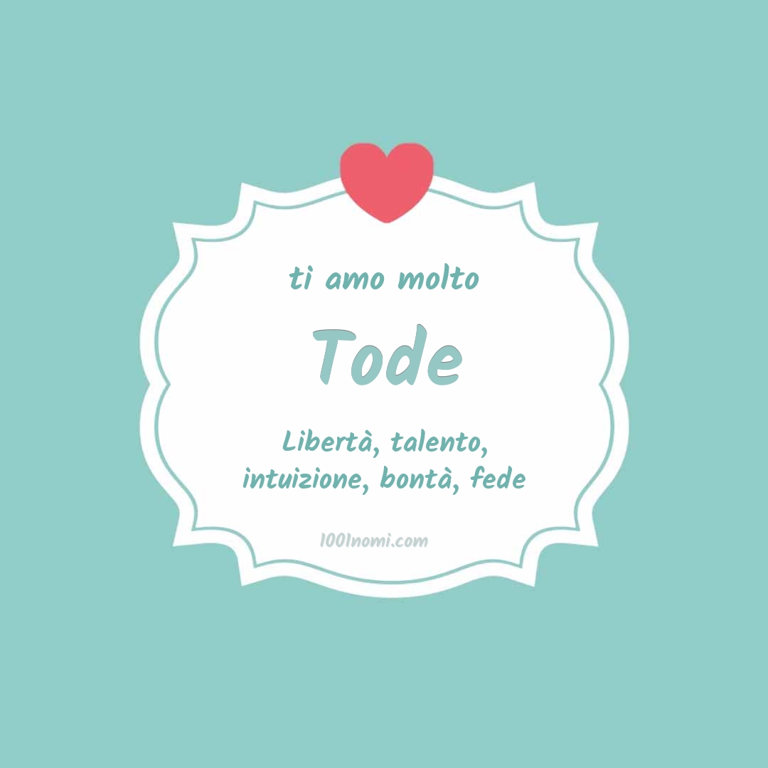 ti amo molto Tode Ti amo molto Tode