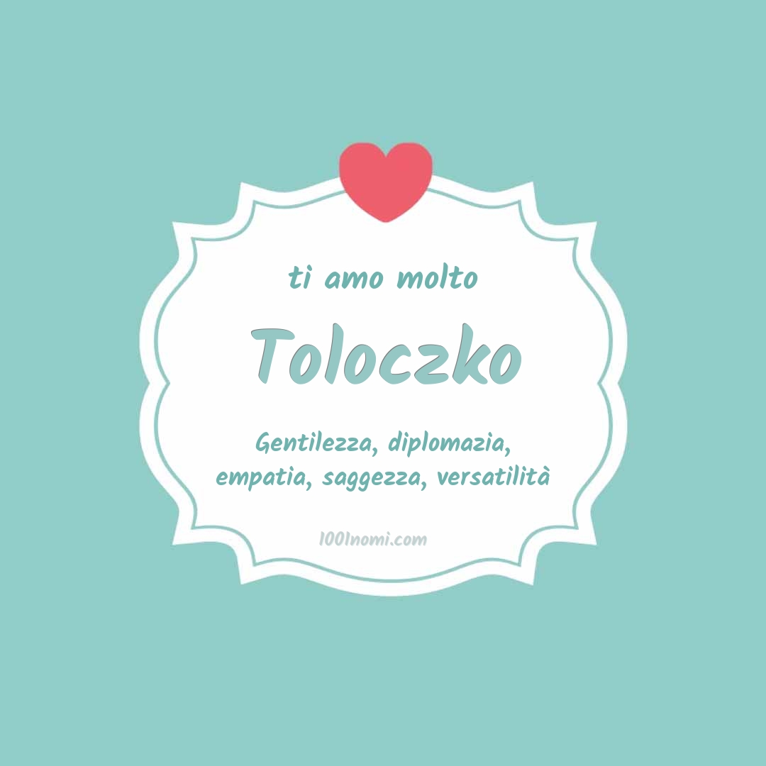 Ti amo molto Toloczko
