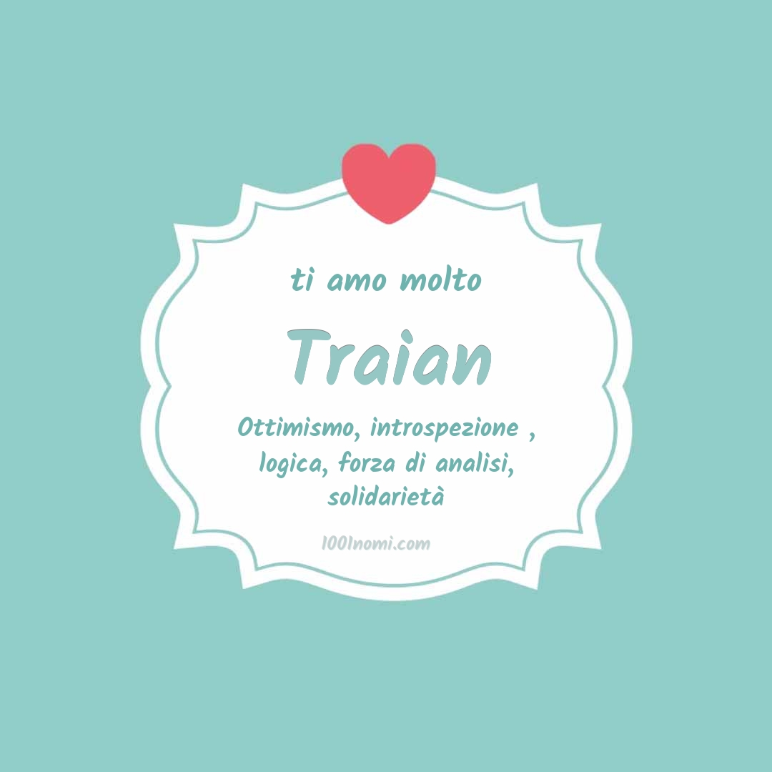 Ti amo molto Traian