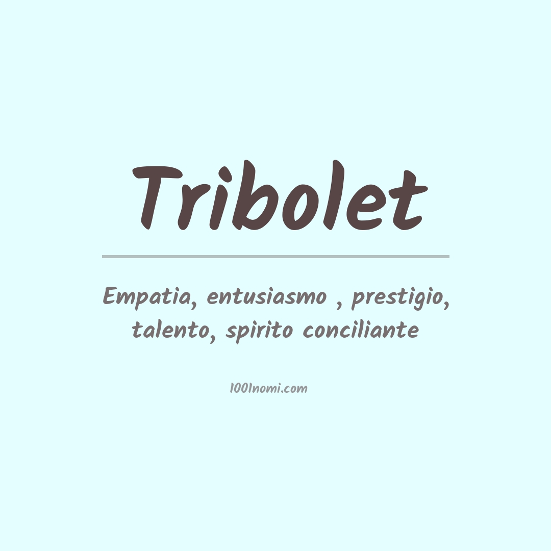 Significato del nome Tribolet Significato del nome Tribolet