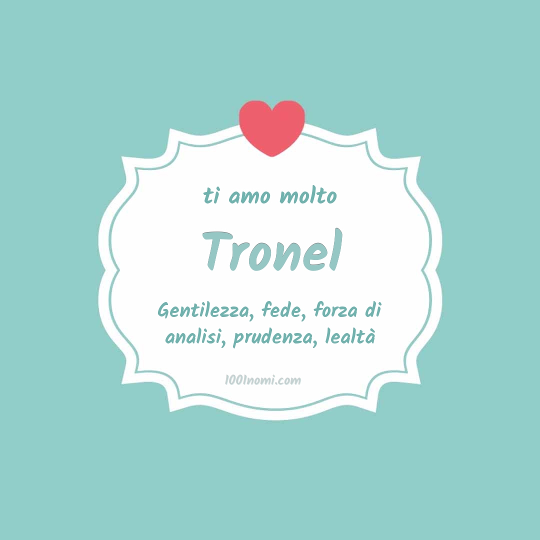 Ti amo molto Tronel