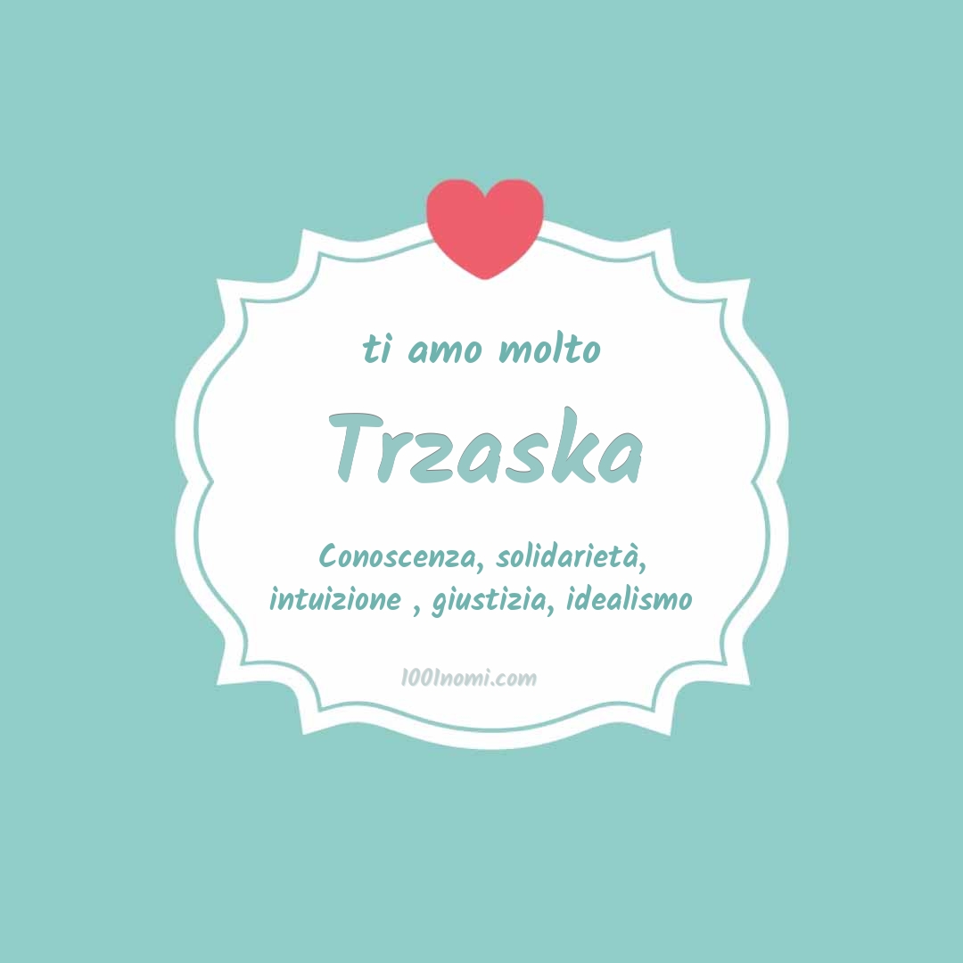 Ti amo molto Trzaska