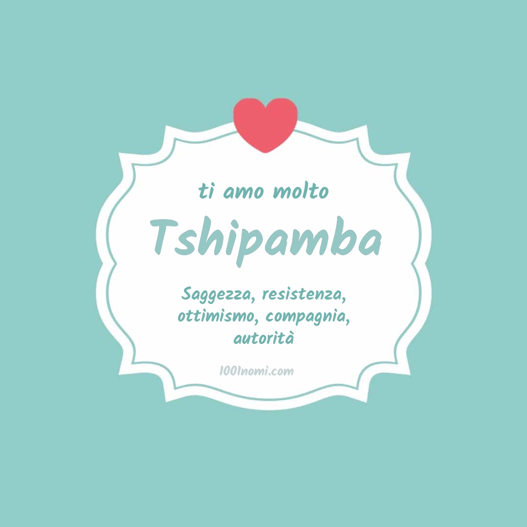 Ti amo molto Tshipamba