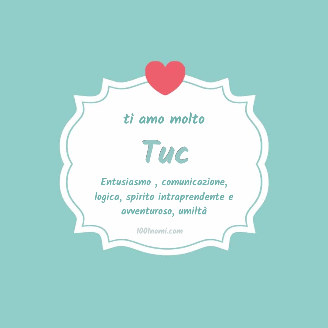 Ti amo molto Tuc