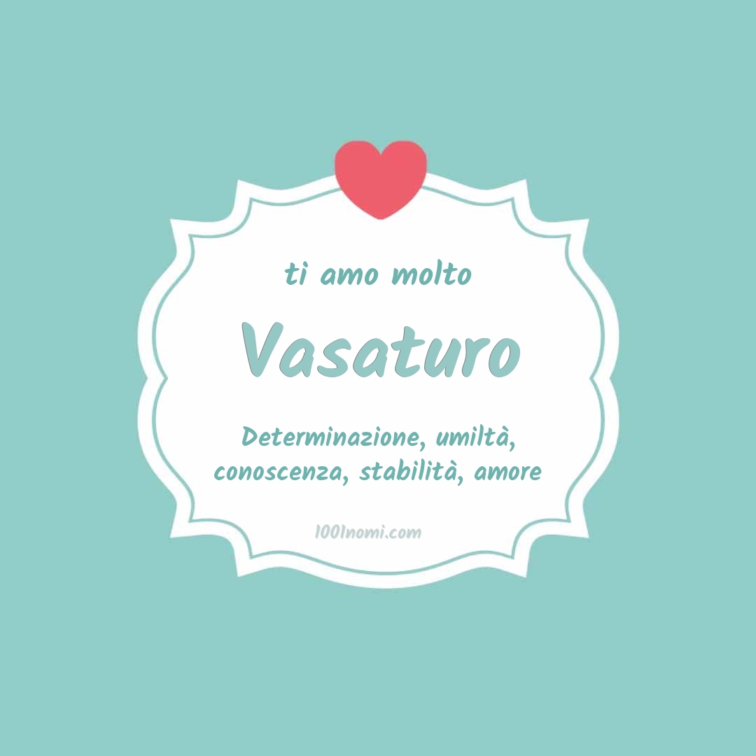 Ti amo molto Vasaturo