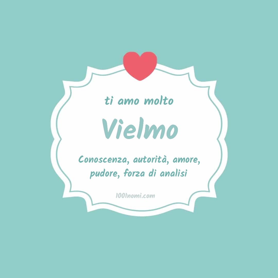 Ti amo molto Vielmo