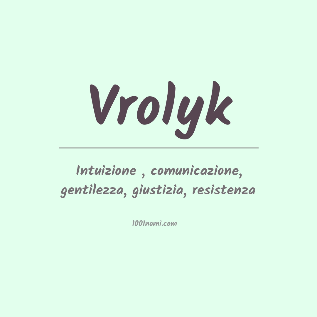 Significato del nome Vrolyk Significato del nome Vrolyk