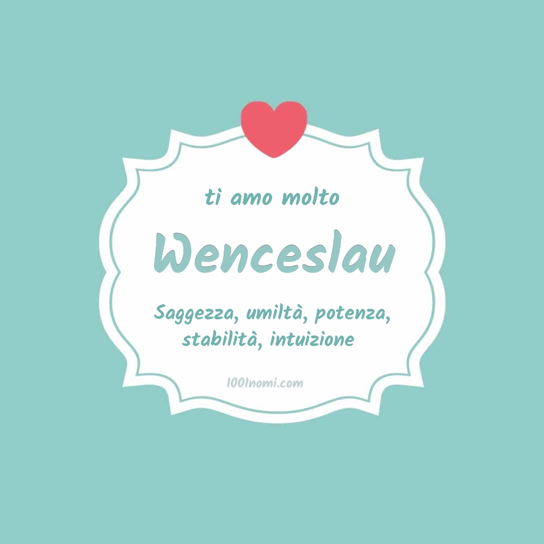 Ti amo molto Wenceslau
