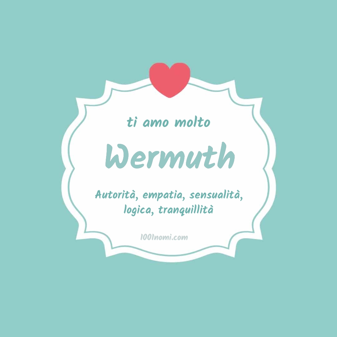 Ti amo molto Wermuth