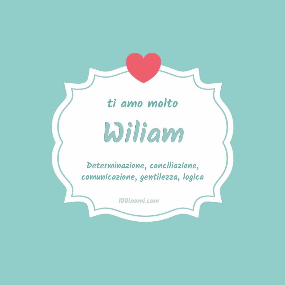 ti amo molto Wiliam Ti amo molto Wiliam