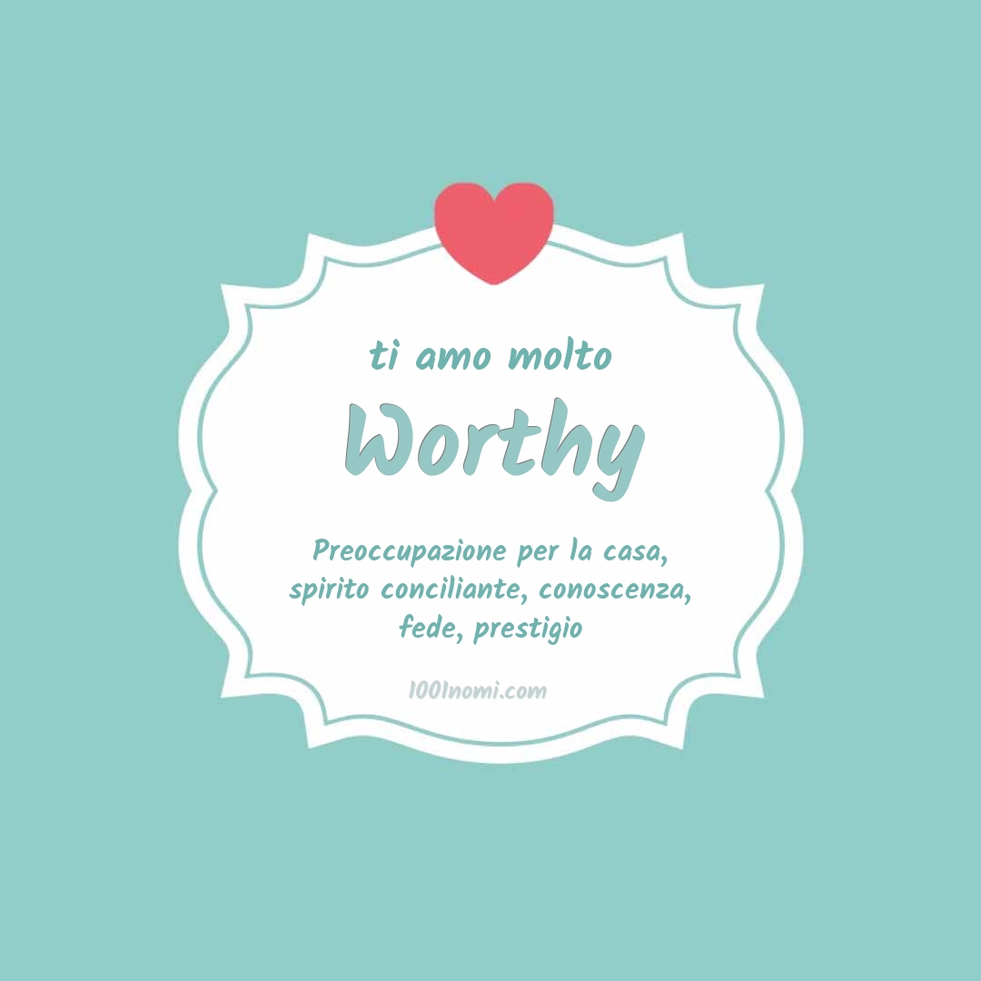 Ti amo molto Worthy
